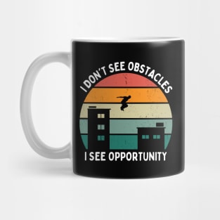 I Don't See Obstacles I See Opportunity Parkour Mug